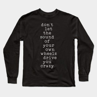 The Sound Of Your Own Wheels Long Sleeve T-Shirt